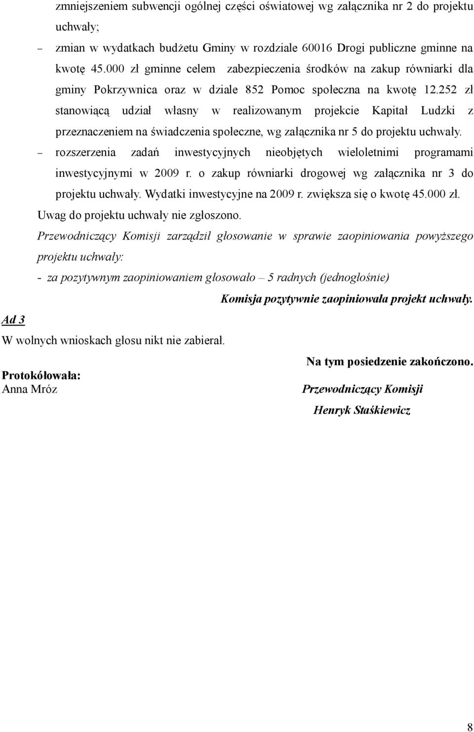 252 zł stanowiącą udział własny w realizowanym projekcie Kapitał Ludzki z przeznaczeniem na świadczenia społeczne, wg załącznika nr 5 do projektu uchwały.