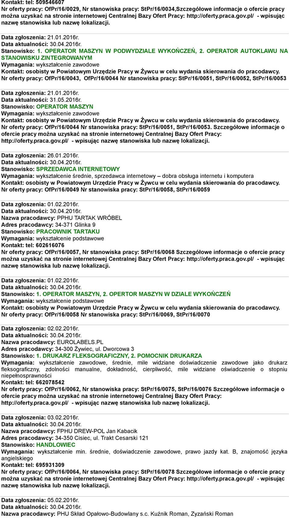 OPERATOR AUTOKLAWU NA STANOWISKU ZINTEGROWANYM Wymagania: wykształcenie zawodowe Nr oferty pracy: OfPr/16/0043, OfPr/16/0044 Nr stanowiska pracy: StPr/16/0051, StPr/16/0052, StPr/16/0053 Data