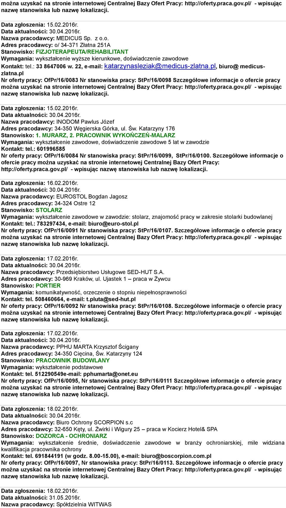 pl Nr oferty pracy: OfPr/16/0083 Nr stanowiska pracy: StPr/16/0098 Szczegółowe informacje o ofercie pracy Data zgłoszenia: 15.02.2016r.