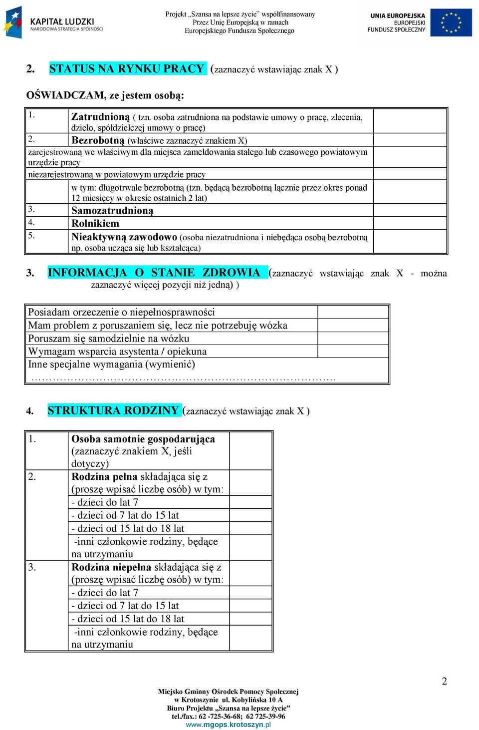 Bezrobotną (właściwe zaznaczyć znakiem X) zarejestrowaną we właściwym dla miejsca zameldowania stałego lub czasowego powiatowym urzędzie pracy niezarejestrowaną w powiatowym urzędzie pracy w tym: