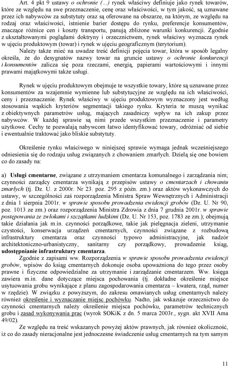 panują zbliżone warunki konkurencji.