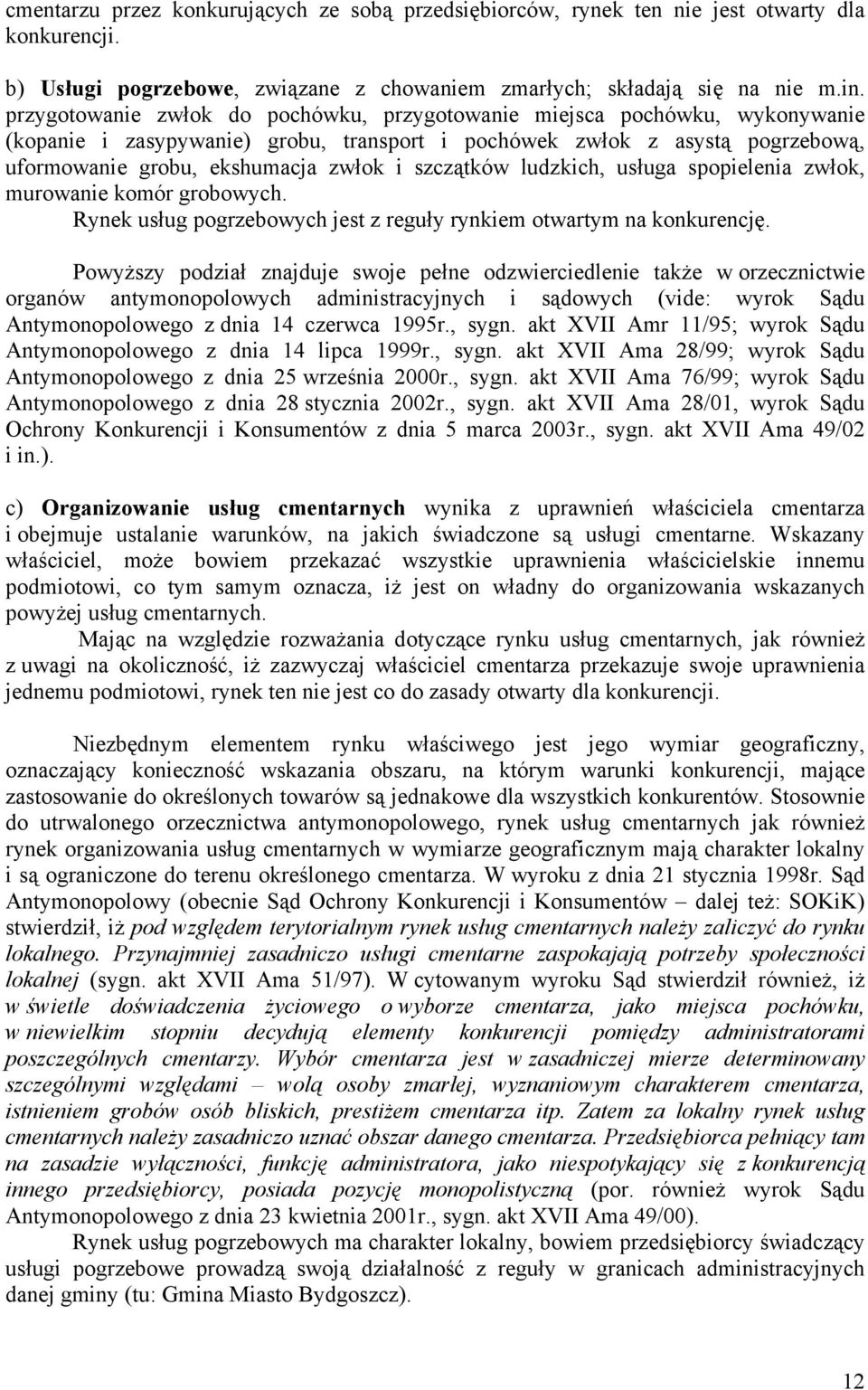 szczątków ludzkich, usługa spopielenia zwłok, murowanie komór grobowych. Rynek usług pogrzebowych jest z reguły rynkiem otwartym na konkurencję.