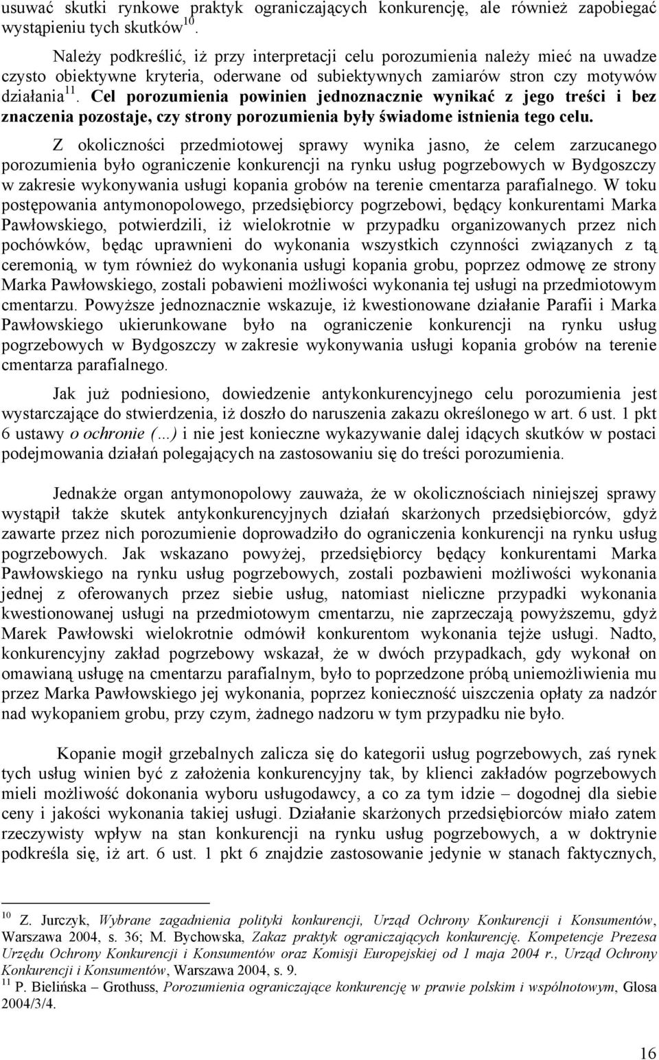 Cel porozumienia powinien jednoznacznie wynikać z jego treści i bez znaczenia pozostaje, czy strony porozumienia były świadome istnienia tego celu.