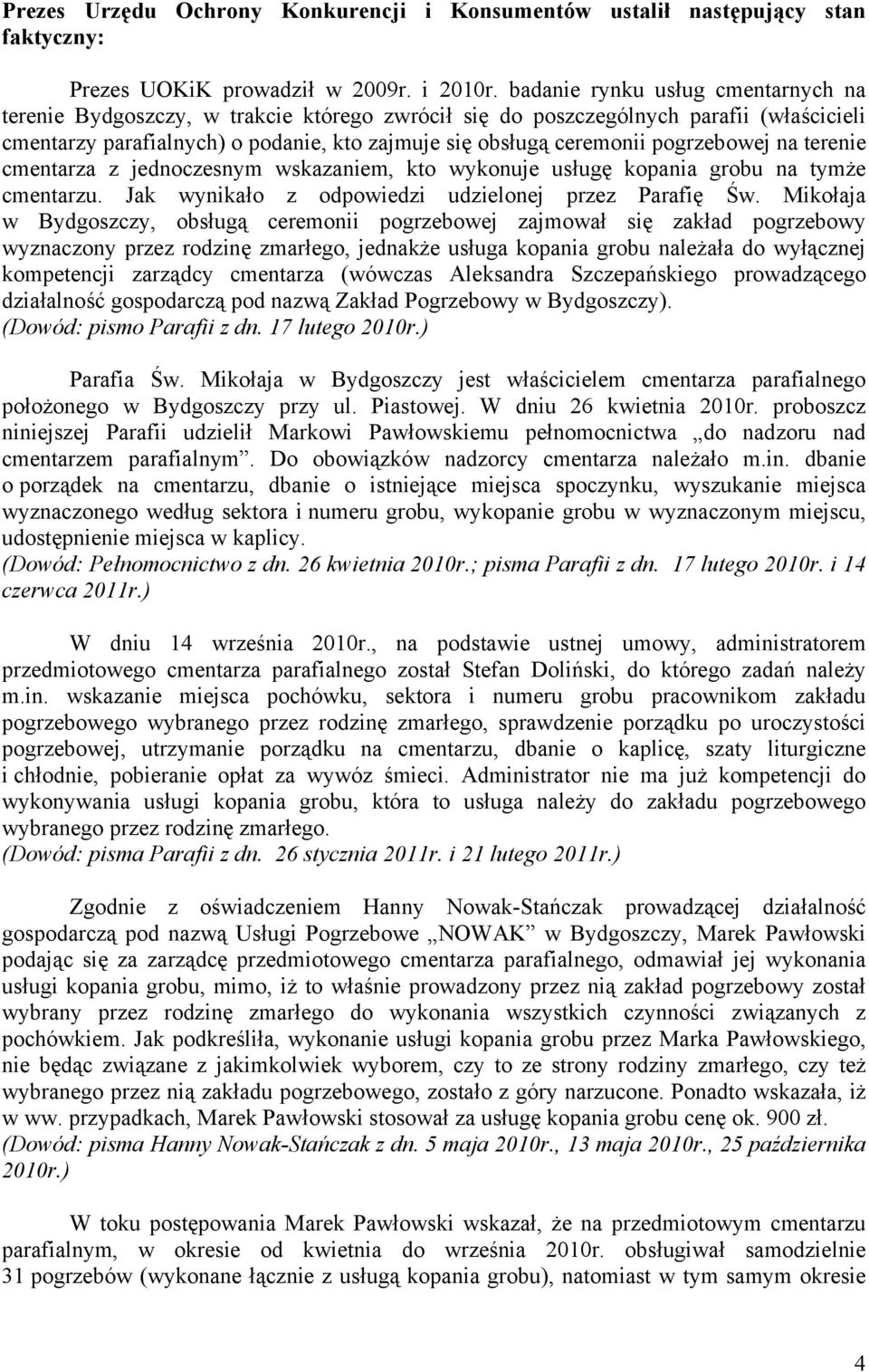 pogrzebowej na terenie cmentarza z jednoczesnym wskazaniem, kto wykonuje usługę kopania grobu na tymże cmentarzu. Jak wynikało z odpowiedzi udzielonej przez Parafię Św.
