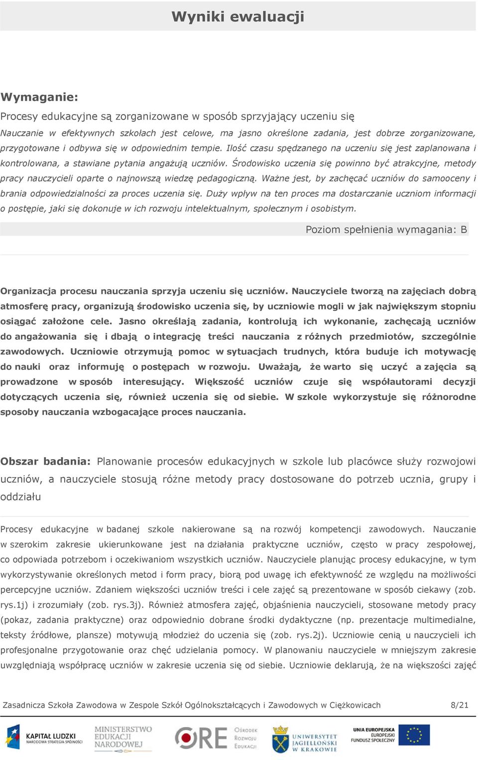 Środowisko uczenia się powinno być atrakcyjne, metody pracy nauczycieli oparte o najnowszą wiedzę pedagogiczną.