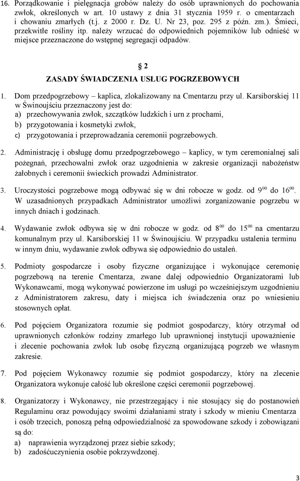 2 ZASADY ŚWIADCZENIA USŁUG POGRZEBOWYCH 1. Dom przedpogrzebowy kaplica, zlokalizowany na Cmentarzu przy ul.