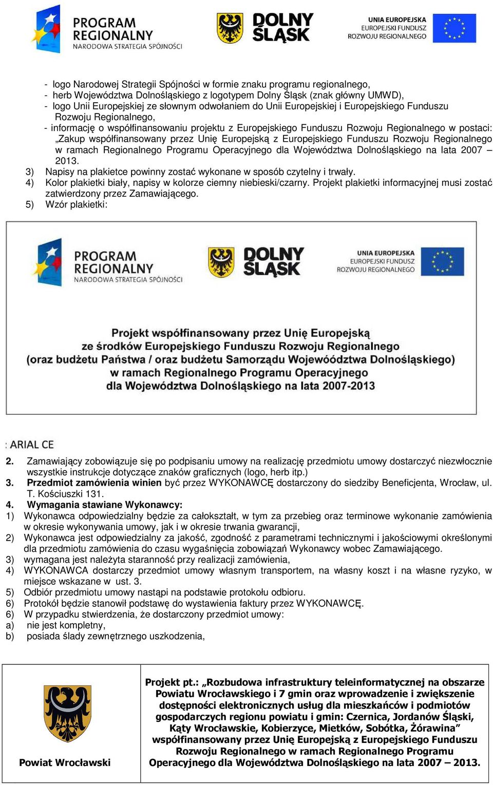 ramach Regionalnego Programu Operacyjnego dla Województwa Dolnośląskiego na lata 2007 2013. 3) Napisy na plakietce powinny zostać wykonane w sposób czytelny i trwały.