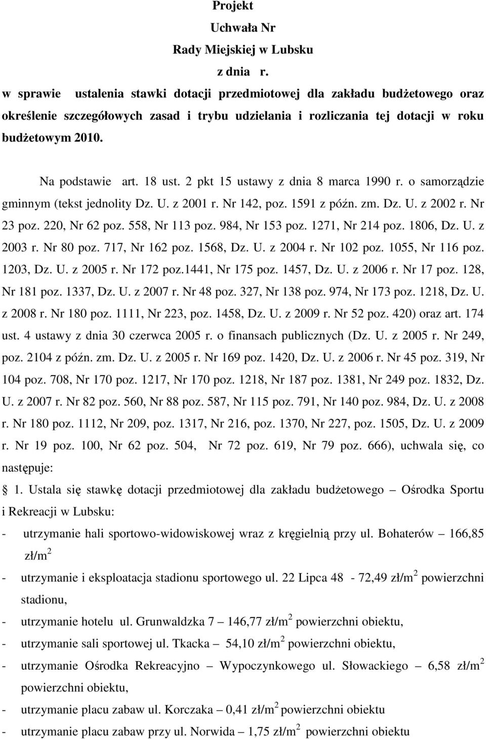 18 ust. 2 pkt 15 ustawy z dnia 8 marca 1990 r. o samorządzie gminnym (tekst jednolity Dz. U. z 2001 r. Nr 142, poz. 1591 z późn. zm. Dz. U. z 2002 r. Nr 23 poz. 220, Nr 62 poz. 558, Nr 113 poz.