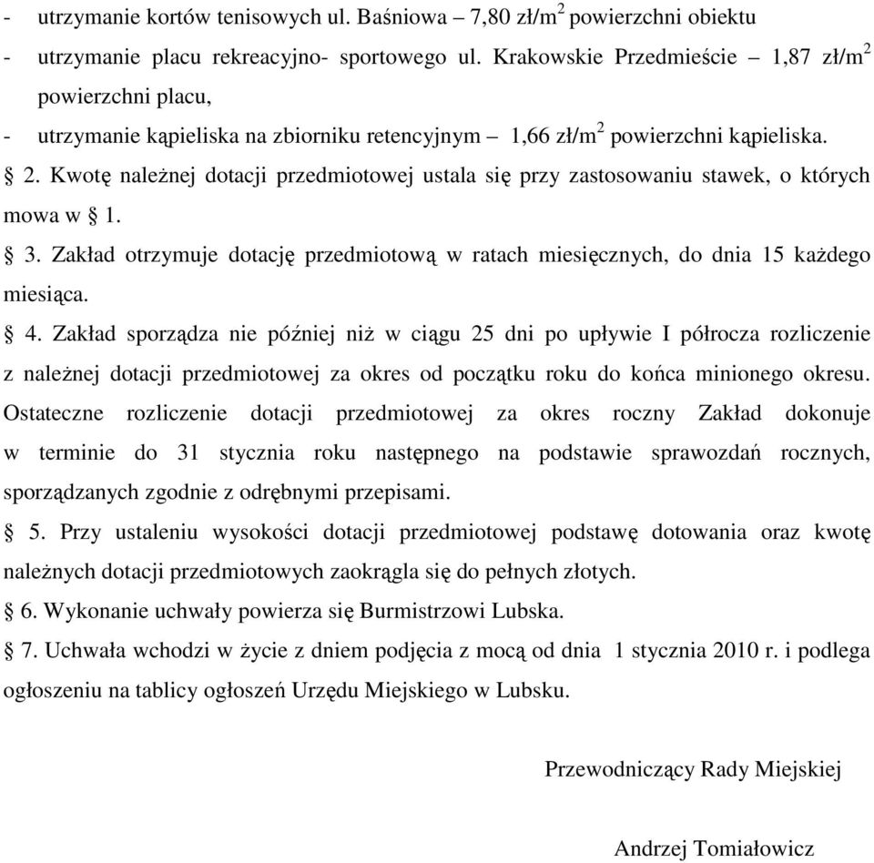 3. Zakład otrzymuje dotację przedmiotową w ratach miesięcznych, do dnia 15 kaŝdego miesiąca. 4.