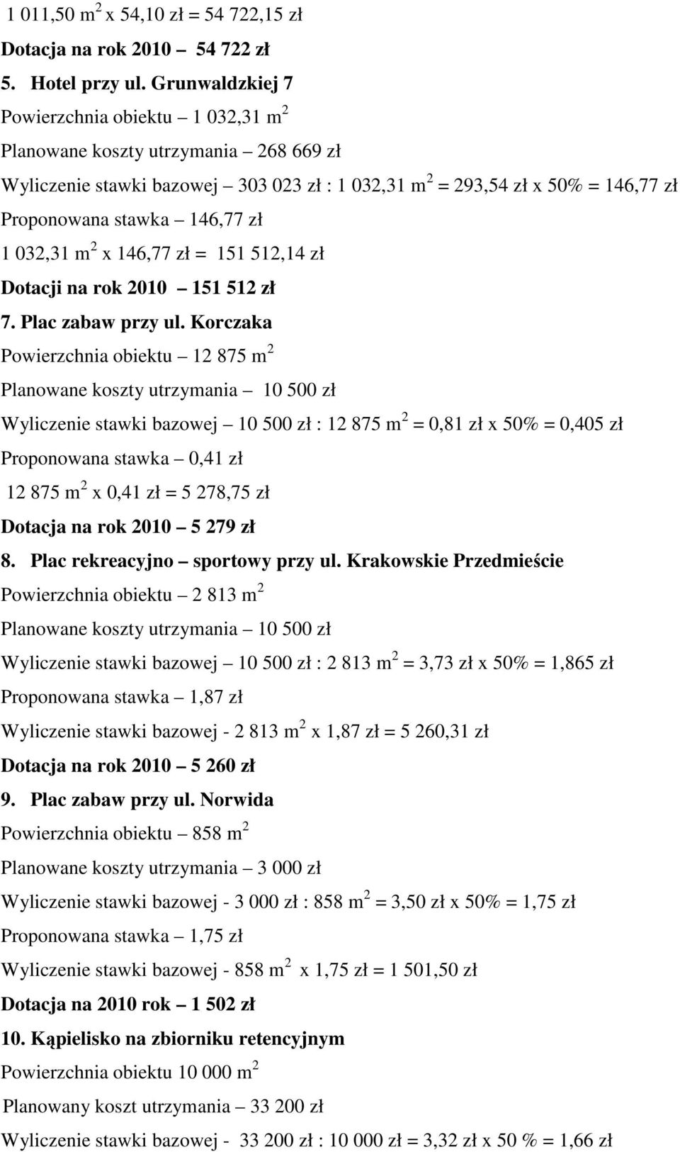 1 032,31 m 2 x 146,77 zł = 151 512,14 zł Dotacji na rok 2010 151 512 zł 7. Plac zabaw przy ul.