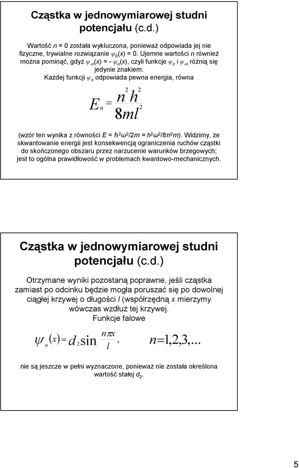 Widzimy, Ŝe skwatowaie eergii jest kosekwecją ograiczeia ruchów cząstki do skończoego obszaru przez arzuceie waruków brzegowych; jest to ogóa prawidłowość w probemach kwatowo-mechaiczych.