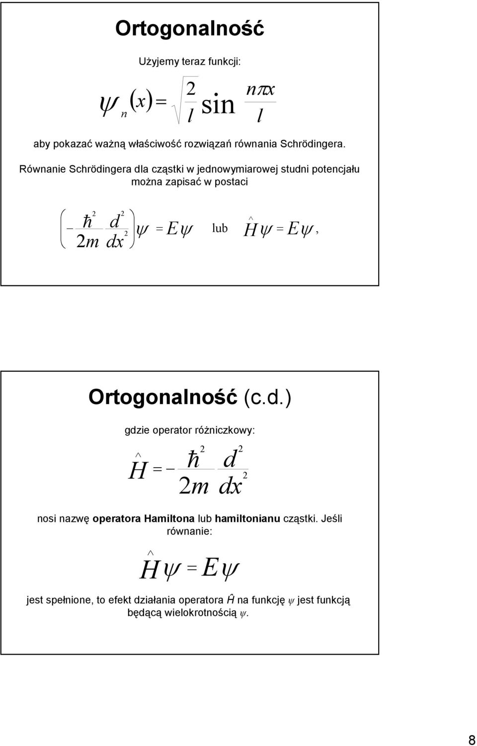 Eψ, Ortogoaość (c.d.) gdzie operator róŝiczkowy: h m d H osi azwę operatora Hamitoa ub hamitoiau cząstki.
