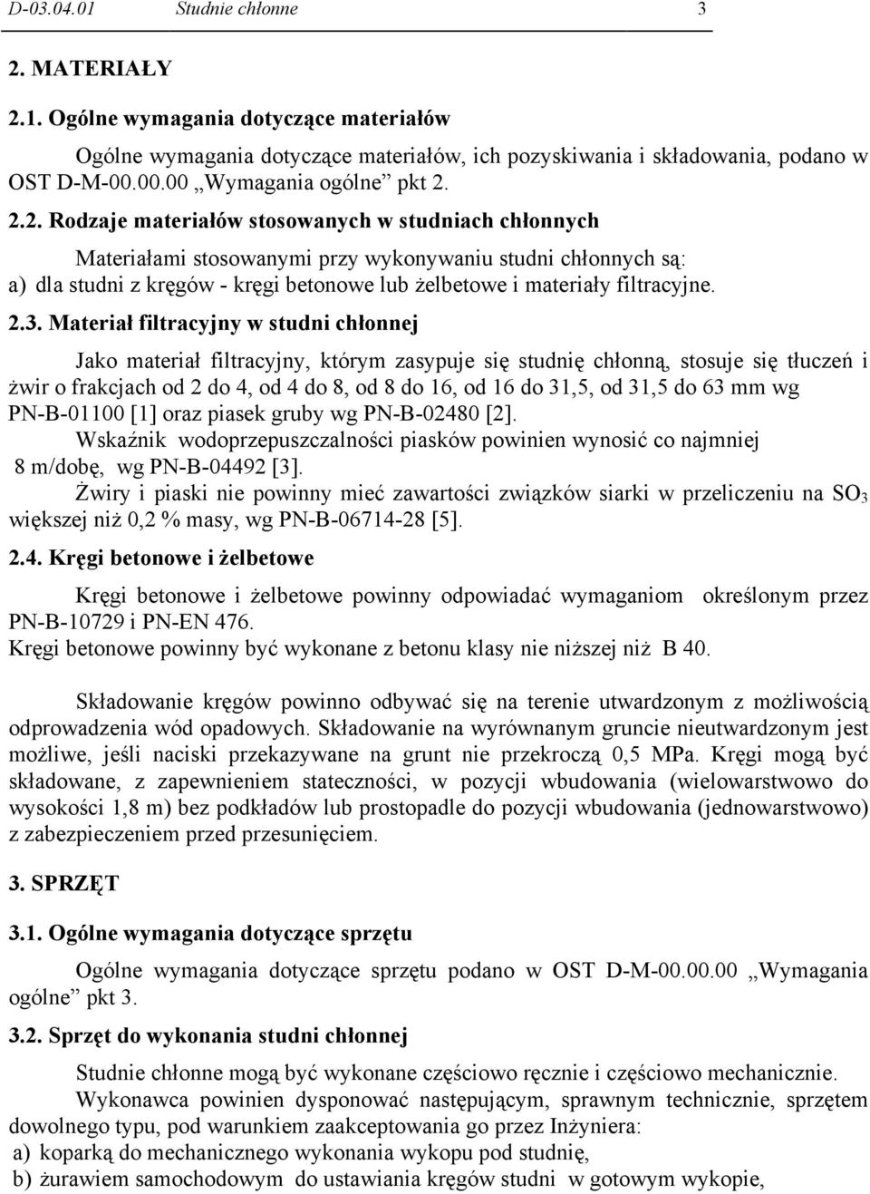 2.2. Rodzaje materiałów stosowanych w studniach chłonnych Materiałami stosowanymi przy wykonywaniu studni chłonnych są: a) dla studni z kręgów - kręgi betonowe lub żelbetowe i materiały filtracyjne.