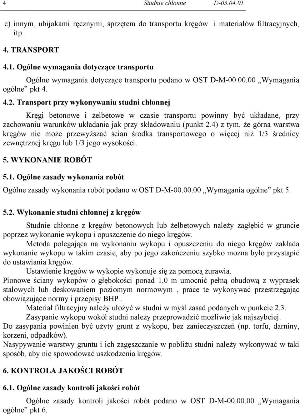 Transport przy wykonywaniu studni chłonnej Kręgi betonowe i żelbetowe w czasie transportu powinny być układane, przy zachowaniu warunków układania jak przy składowaniu (punkt 2.