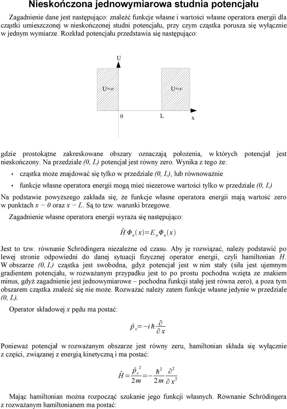 Rozkład potencjału przedstawia się następująco: U U= U= 0 x gdzie prostokątne zakreskowane obszary oznaczają położenia, w których potencjał jest nieskończony.