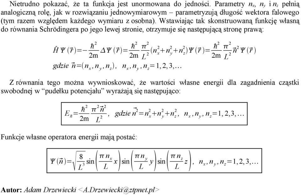 Wstawiając tak skonstruowaną funkcję własną do równania Schrödingera po jego lewej stronie, otrzymuje się następującą stronę prawą: H r = 2 2 r = 2m 2m n 2 2 n 2 y n 2 z r = 2 2m gdzie n= n x,n z, n