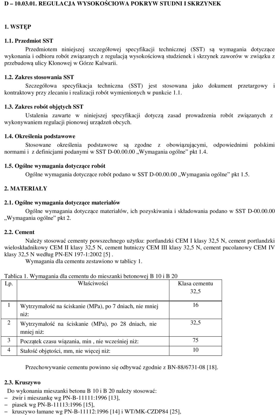 Zakres stosowania SST Szczegółowa specyfikacja techniczna (SST) jest stosowana jako dokument przetargowy i kontraktowy przy zlecaniu i realizacji robót wymienionych w punkcie 1.1. 1.3.