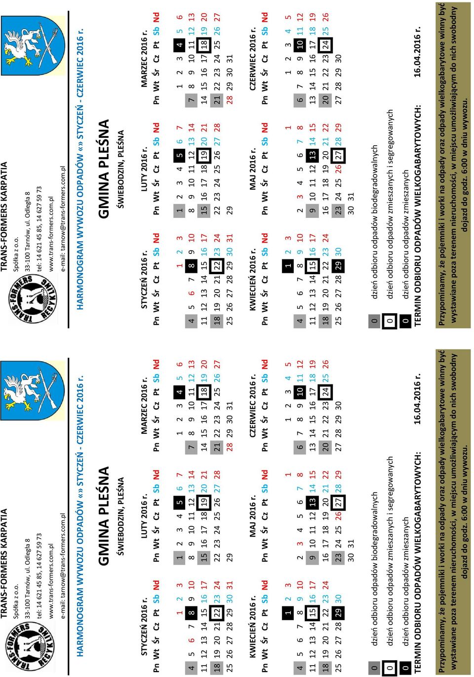 HARMONOGRAM WYWOZU ODPADÓW STYCZEŃ - CZERWIEC 2016 r. GMINA PLEŚNA GMINA PLEŚNA ŚWIEBODZIN, PLEŚNA ŚWIEBODZIN, PLEŚNA STYCZEŃ 2016 r. LUTY 2016 r. MARZEC 2016 r.