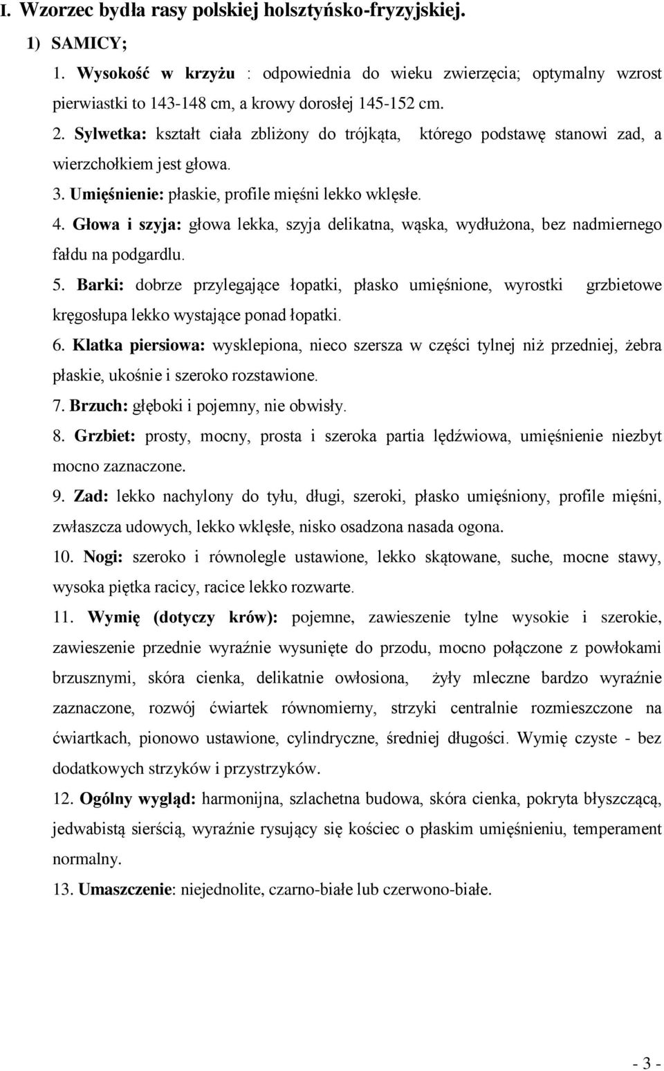 Głowa i szyja: głowa lekka, szyja delikatna, wąska, wydłużona, bez nadmiernego fałdu na podgardlu. 5.