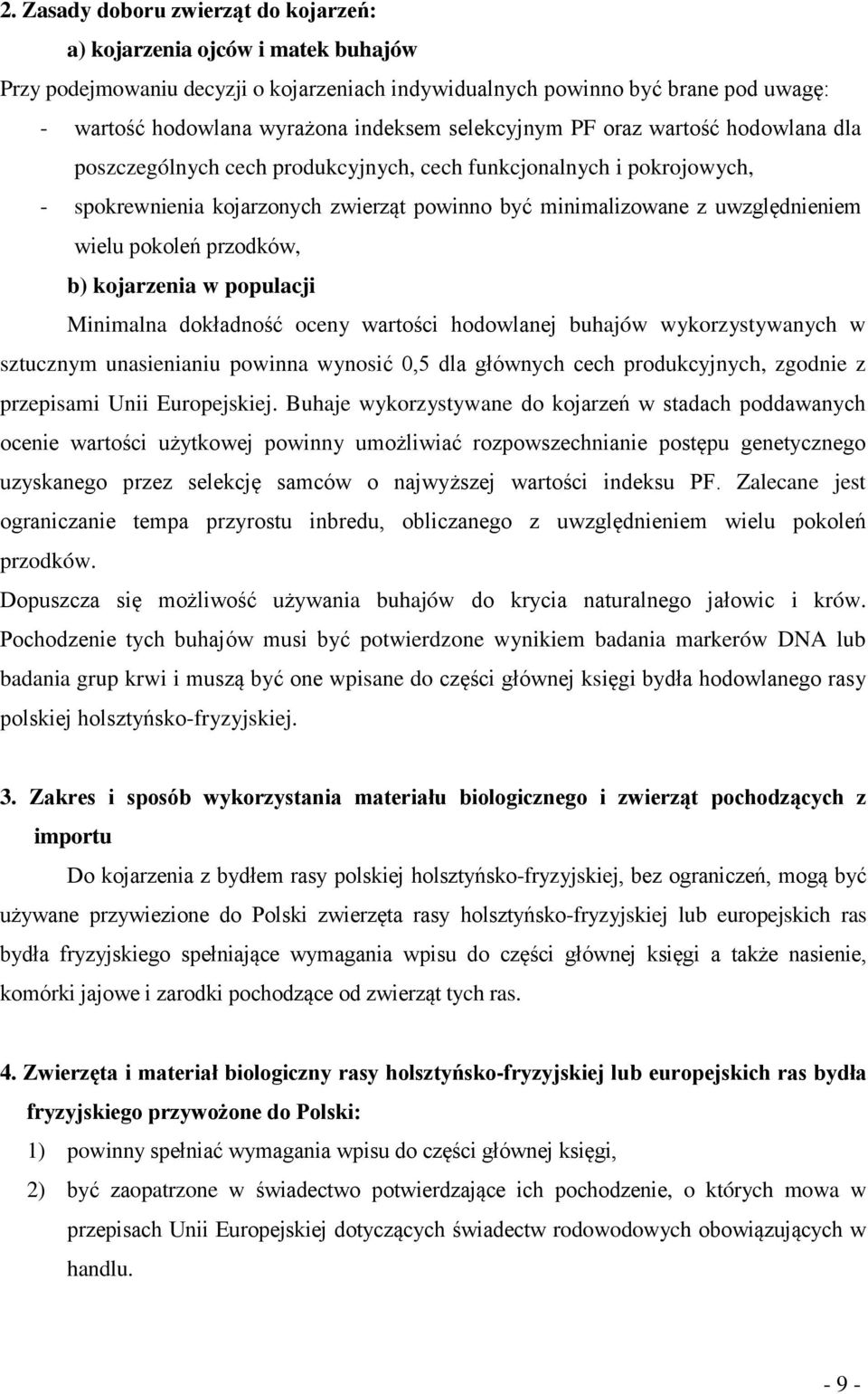 pokoleń przodków, b) kojarzenia w populacji Minimalna dokładność oceny wartości hodowlanej buhajów wykorzystywanych w sztucznym unasienianiu powinna wynosić 0,5 dla głównych cech produkcyjnych,