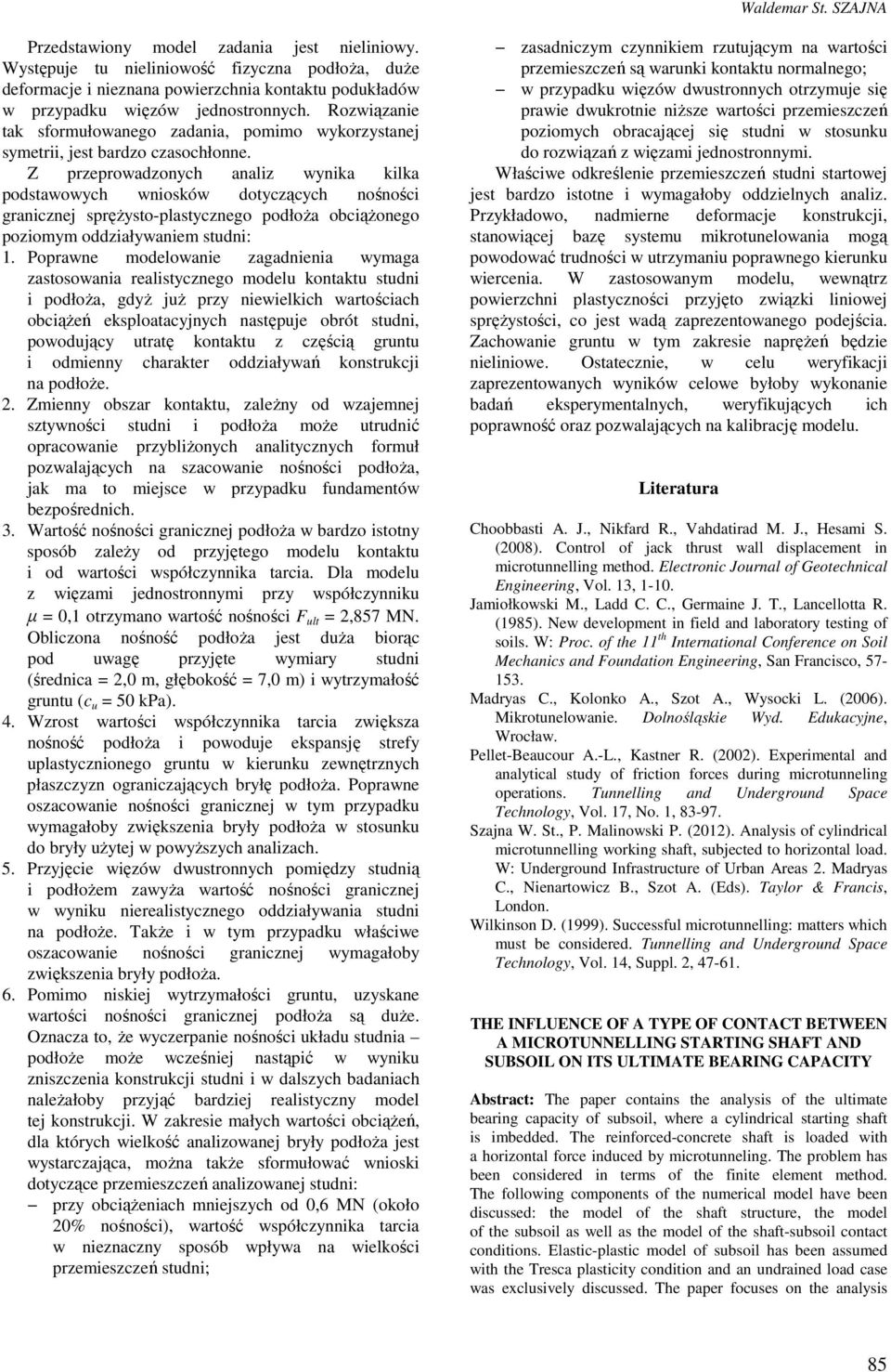 Rozwiązanie tak sformułowanego zadania, pomimo wykorzystanej symetrii, jest bardzo czasochłonne.