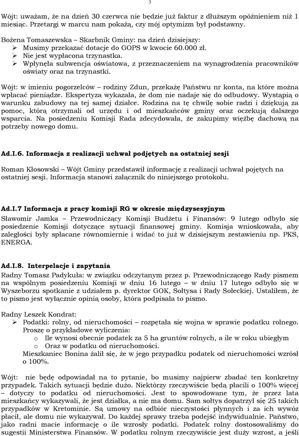 Wpłynęła subwencja oświatowa, z przeznaczeniem na wynagrodzenia pracowników oświaty oraz na trzynastki.