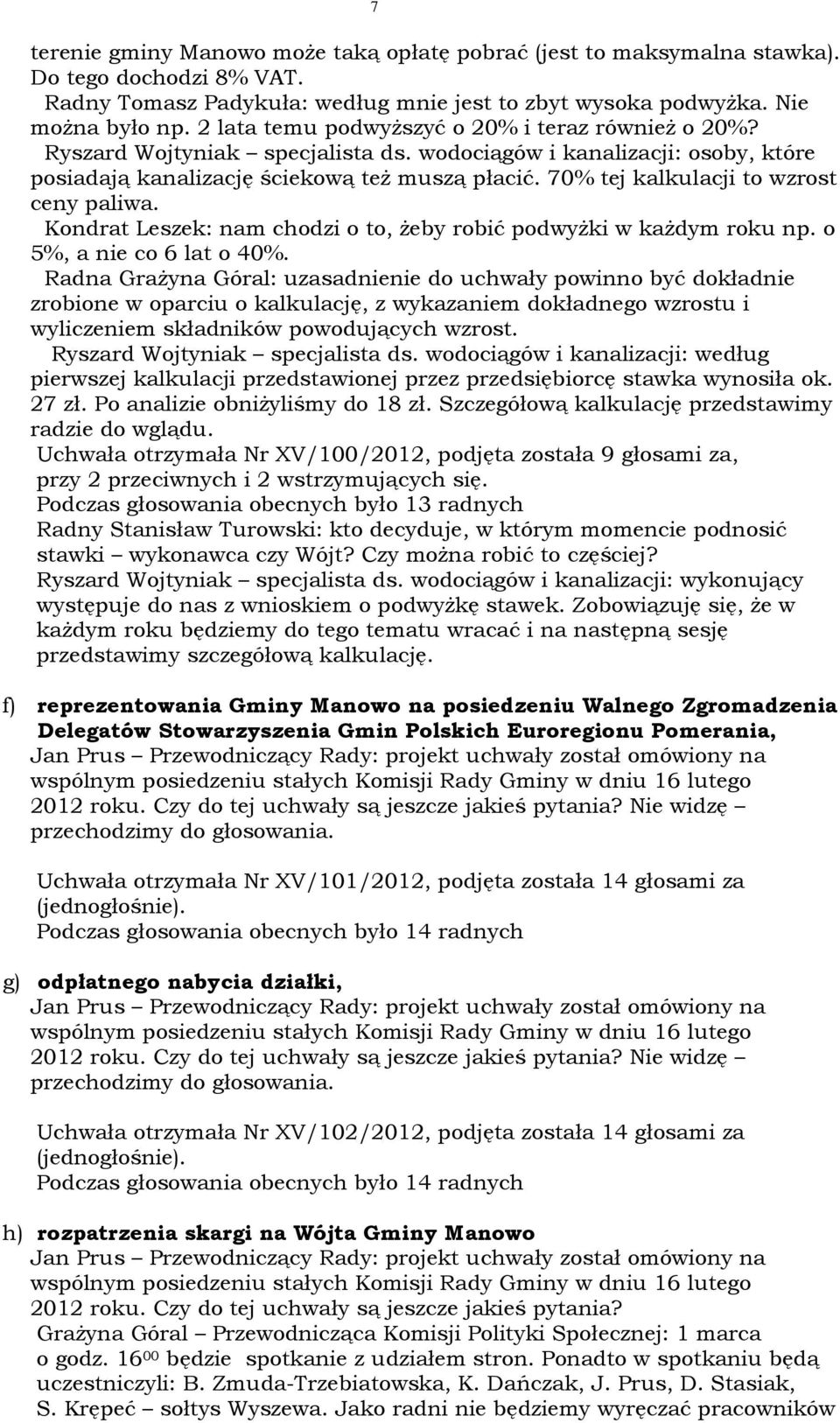 70% tej kalkulacji to wzrost ceny paliwa. Kondrat Leszek: nam chodzi o to, żeby robić podwyżki w każdym roku np. o 5%, a nie co 6 lat o 40%.