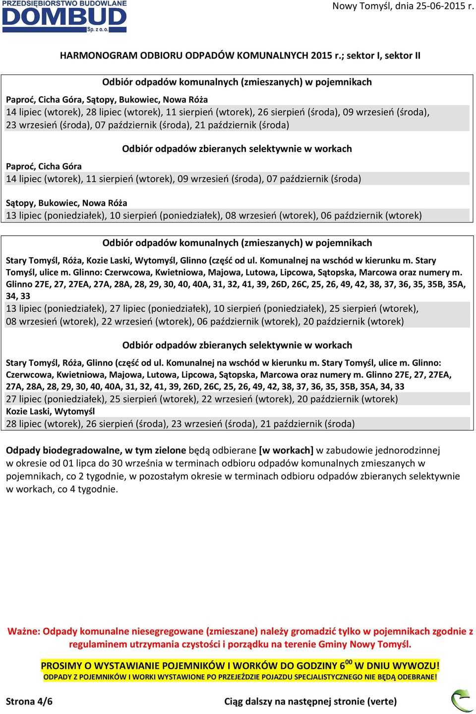 (poniedziałek), 08 wrzesień (wtorek), 06 październik (wtorek) Stary Tomyśl, Róża, Kozie Laski, Wytomyśl, Glinno (część od ul. Komunalnej na wschód w kierunku m. Stary Tomyśl, ulice m.