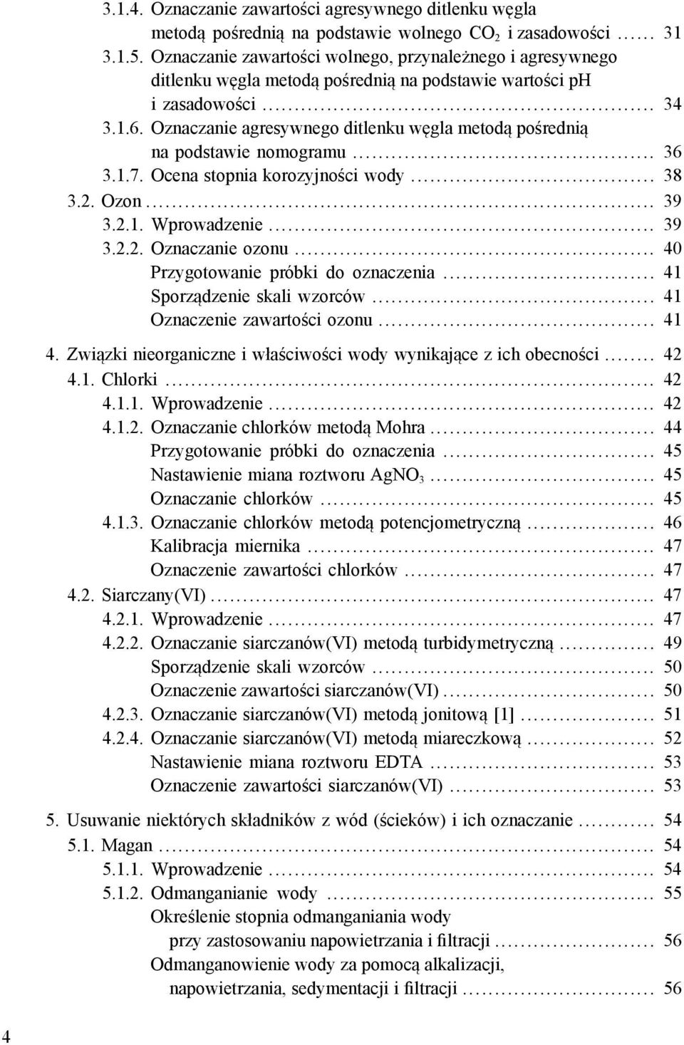 Oznaczanie agresywnego ditlenku węgla metodą pośrednią na podstawie nomogramu... 36 3.1.7. Ocena stopnia korozyjności wody... 38 3.2. Ozon... 39 3.2.1. Wprowadzenie... 39 3.2.2. Oznaczanie ozonu.