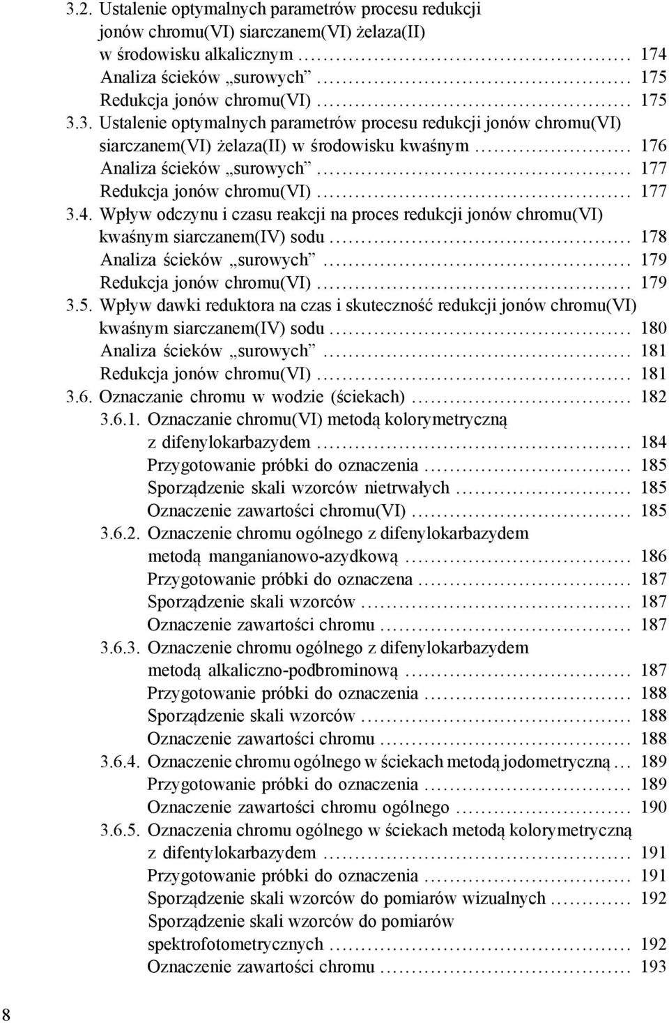 Wpływ odczynu i czasu reakcji na proces redukcji jonów chromu(vi) kwaśnym siarczanem(iv) sodu... 178 Analiza ścieków surowych... 179 Redukcja jonów chromu(vi)... 179 3.5.