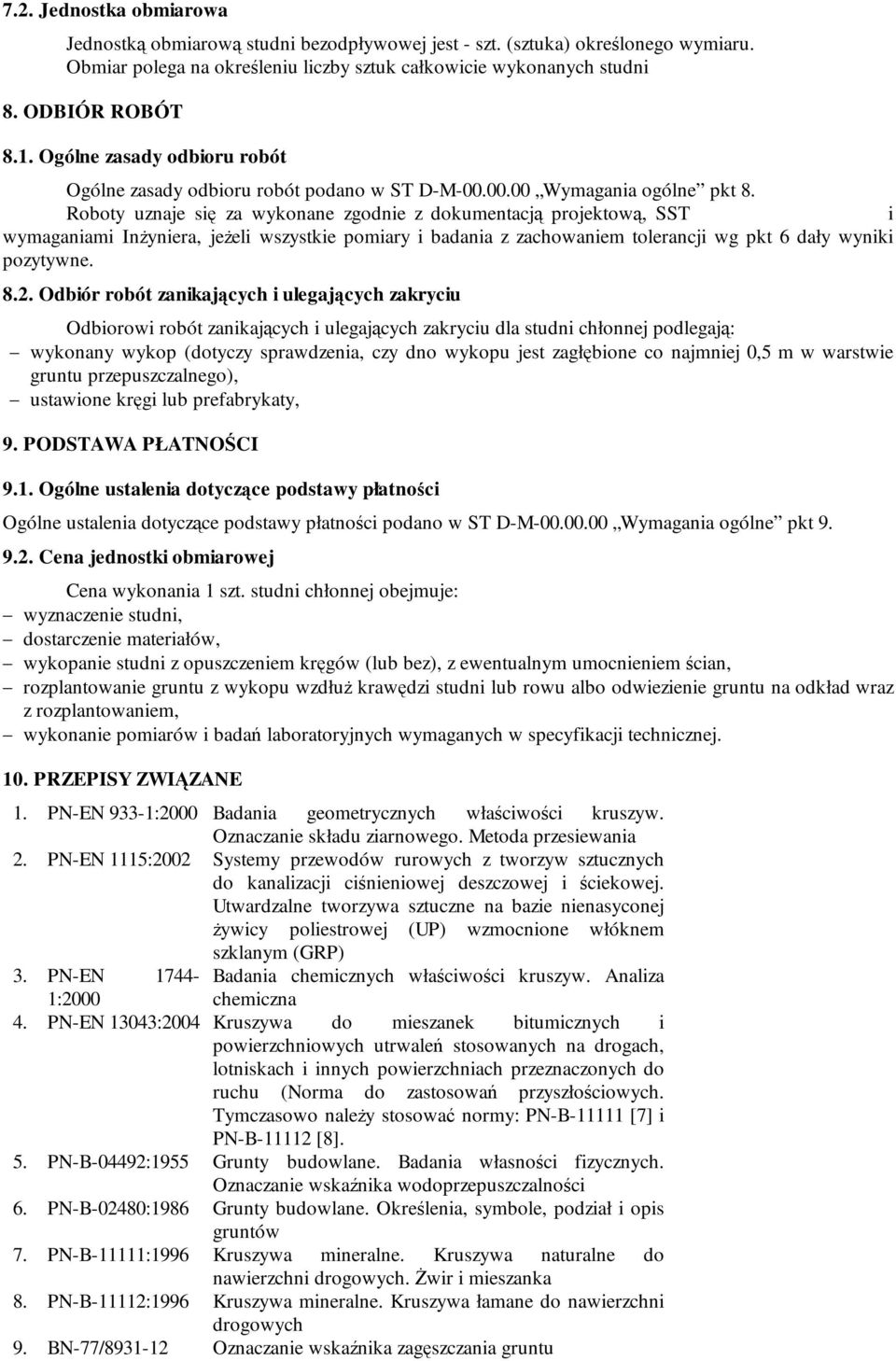 Roboty uznaje się za wykonane zgodnie z dokumentacją projektową, SST i wymaganiami InŜyniera, jeŝeli wszystkie pomiary i badania z zachowaniem tolerancji wg pkt 6 dały wyniki pozytywne. 8.2.