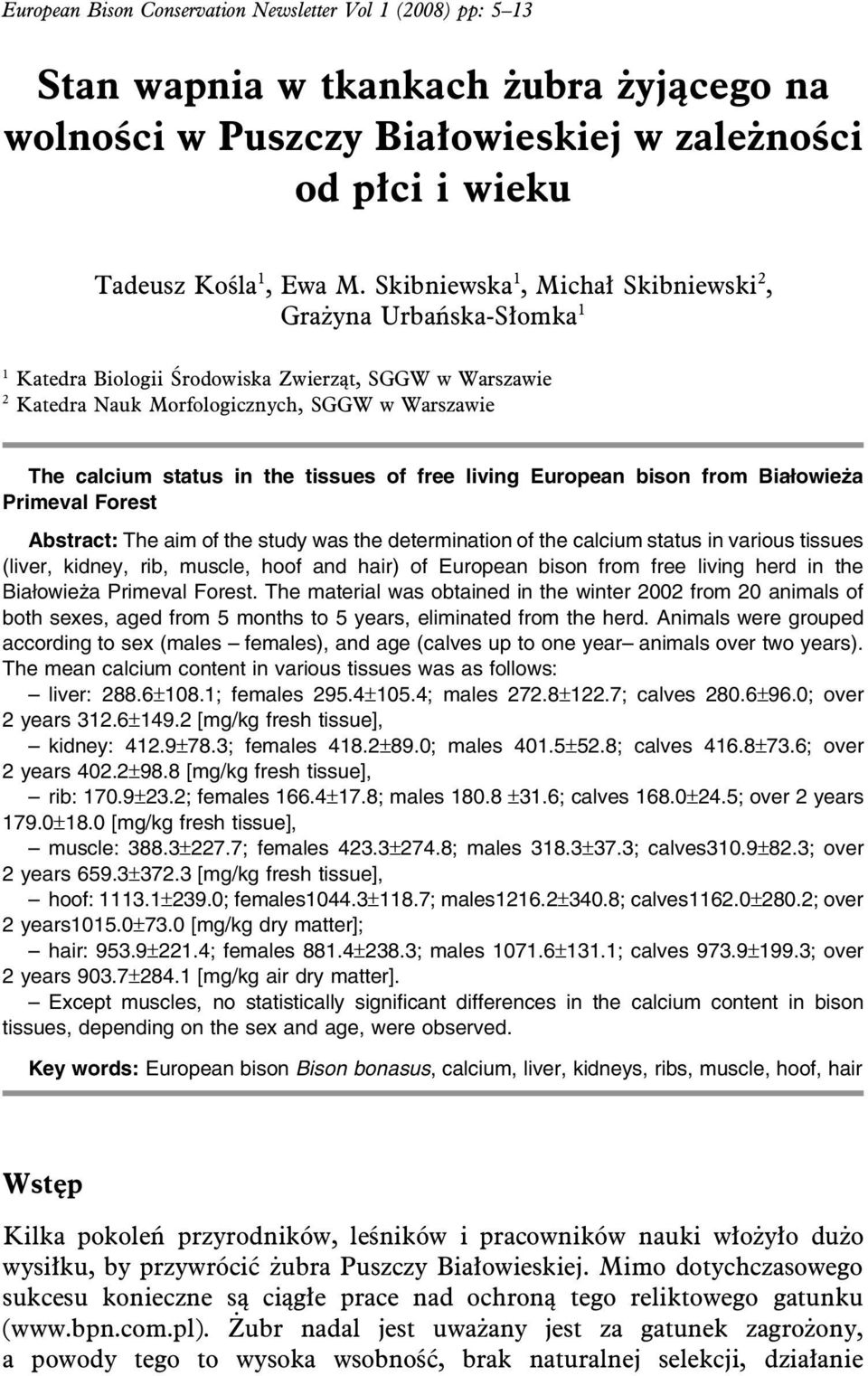 tissues of free living European bison from Białowieża Primeval Forest Abstract: The aim of the study was the determination of the calcium status in various tissues (liver, kidney, rib, muscle, hoof