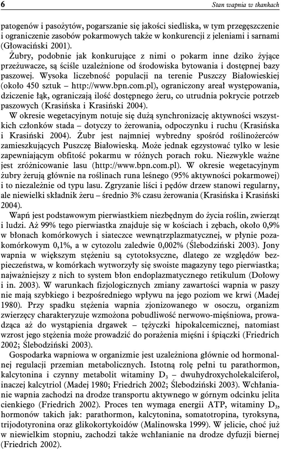 Wysoka liczebność populacji na terenie Puszczy Białowieskiej (około 450 sztuk http://www.bpn.com.