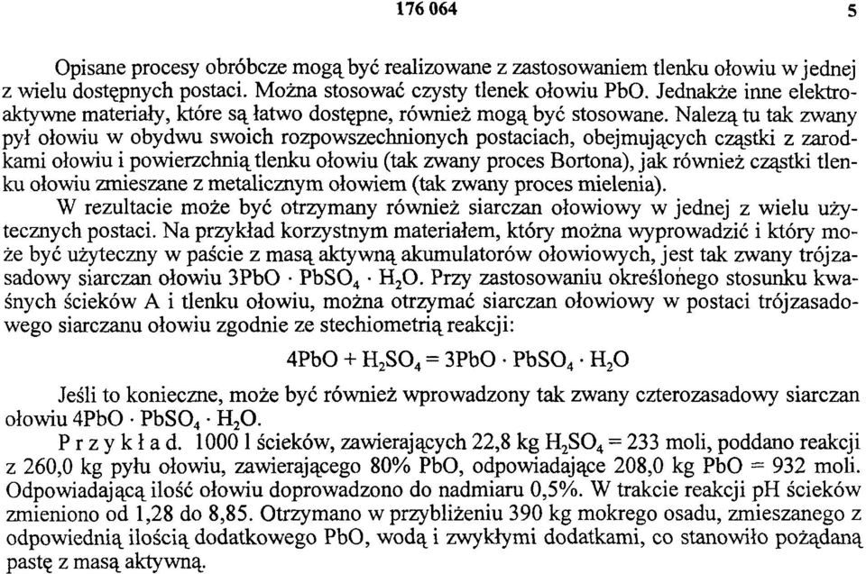 Należą tu tak zwany pył ołowiu w obydwu swoich rozpowszechnionych postaciach, obejmujących cząstki z zarodkami ołowiu i powierzchnią tlenku ołowiu (tak zwany proces Bortona), jak również cząstki