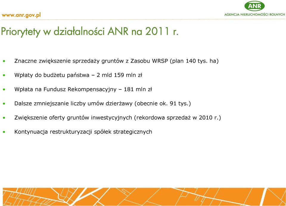 ha) Wpłaty do budŝetu państwa 2 mld 159 mln zł Wpłata na Fundusz Rekompensacyjny 181 mln zł Dalsze