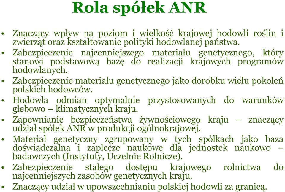 Zabezpieczenie materiału genetycznego jako dorobku wielu pokoleń polskich hodowców. Hodowla odmian optymalnie przystosowanych do warunków glebowo klimatycznych kraju.