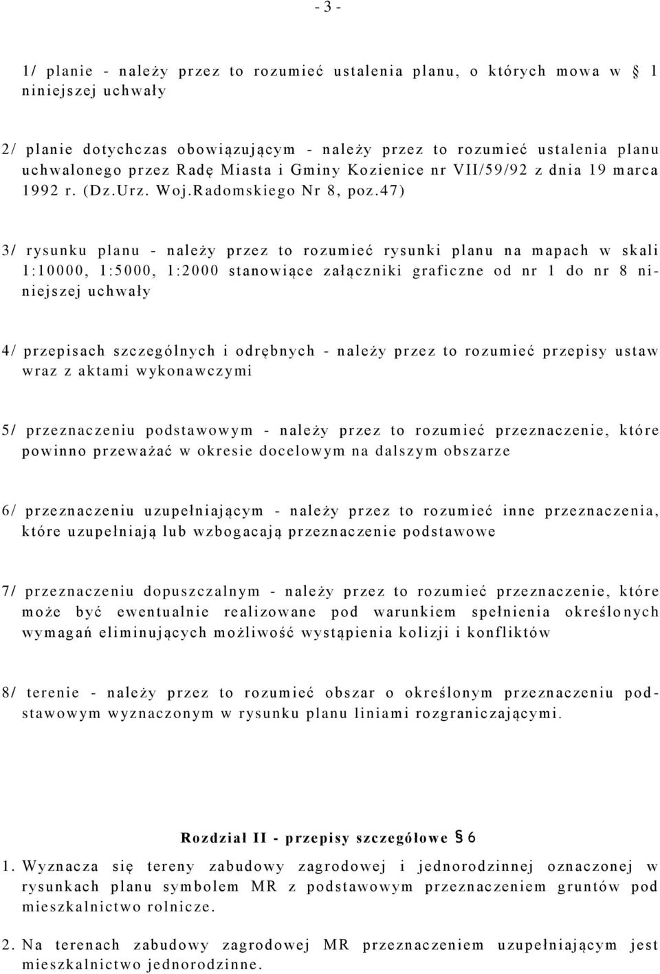 47) 3/ rysunku planu - należy przez to rozumieć rysunki planu na mapach w skali 1:10000, 1:5000, 1:2000 stanowiące załą czniki graficzne od nr 1 do nr 8 ni - niejszej uchwały 4/ przepisach