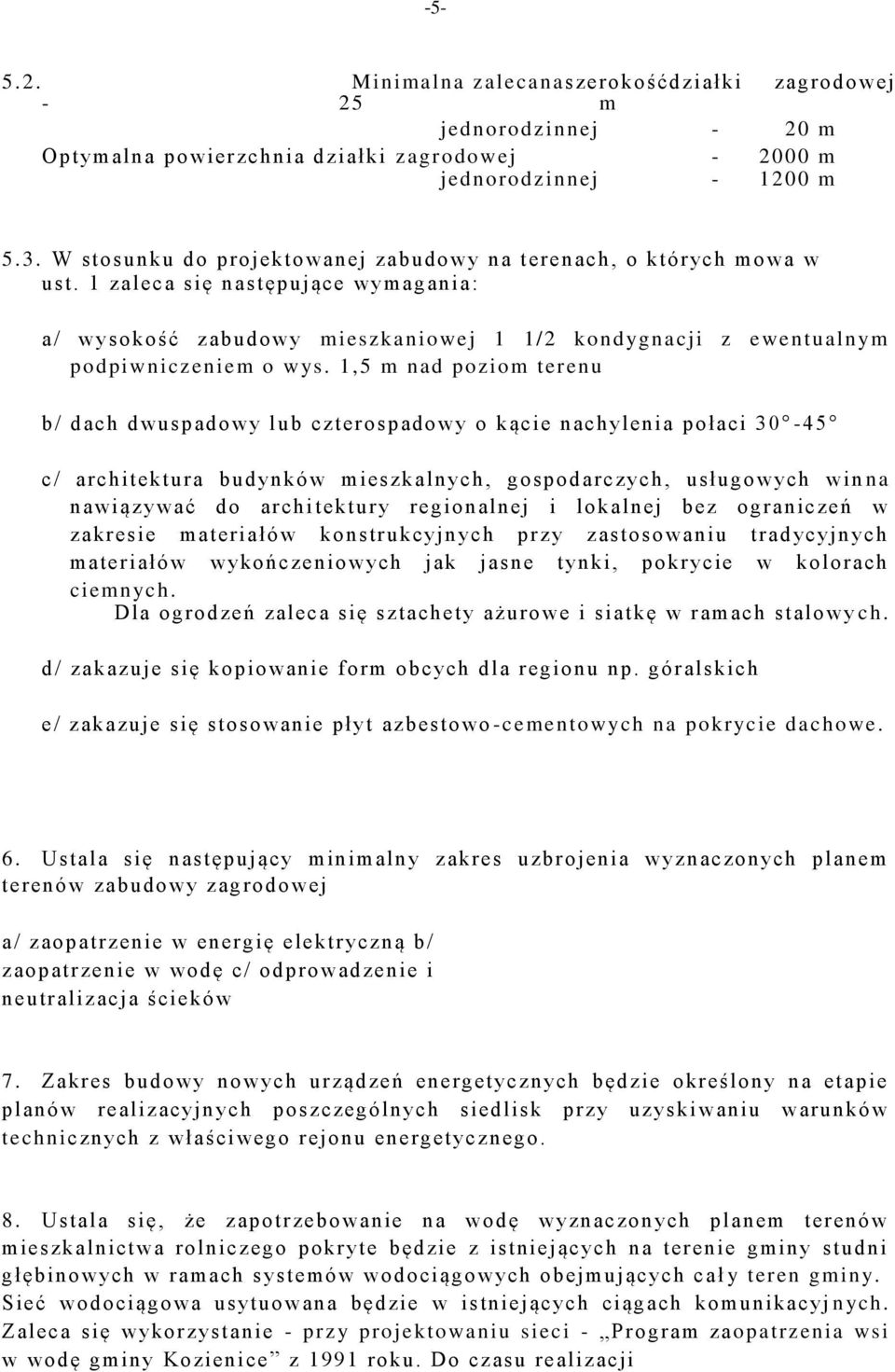 1,5 m nad poziom terenu b/ dach dwuspadowy lub czterospadowy o kącie nachylenia połaci 30-45 c/ architektura budynków mieszkalnych, gospodarczych, usługowych win na nawiązywać do archi tektury