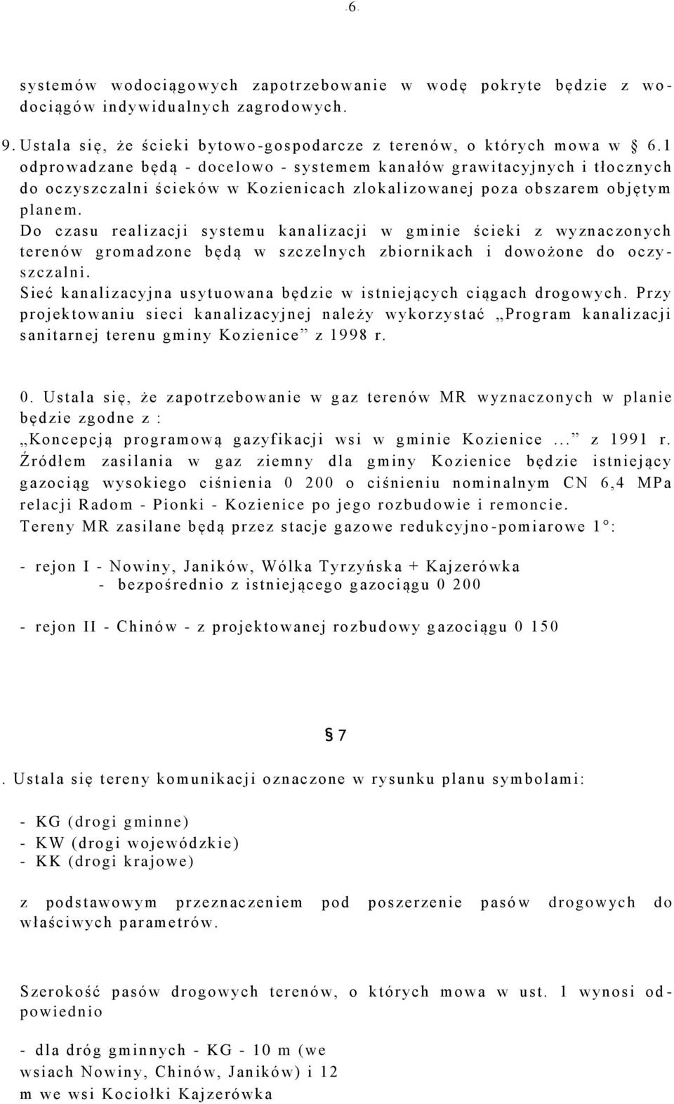 Do czasu realizacji systemu kanalizacji w gminie ścieki z wyznaczonych terenów gromadzone będą w szczelnych zbiornikach i dowożone do oczy - szczalni.