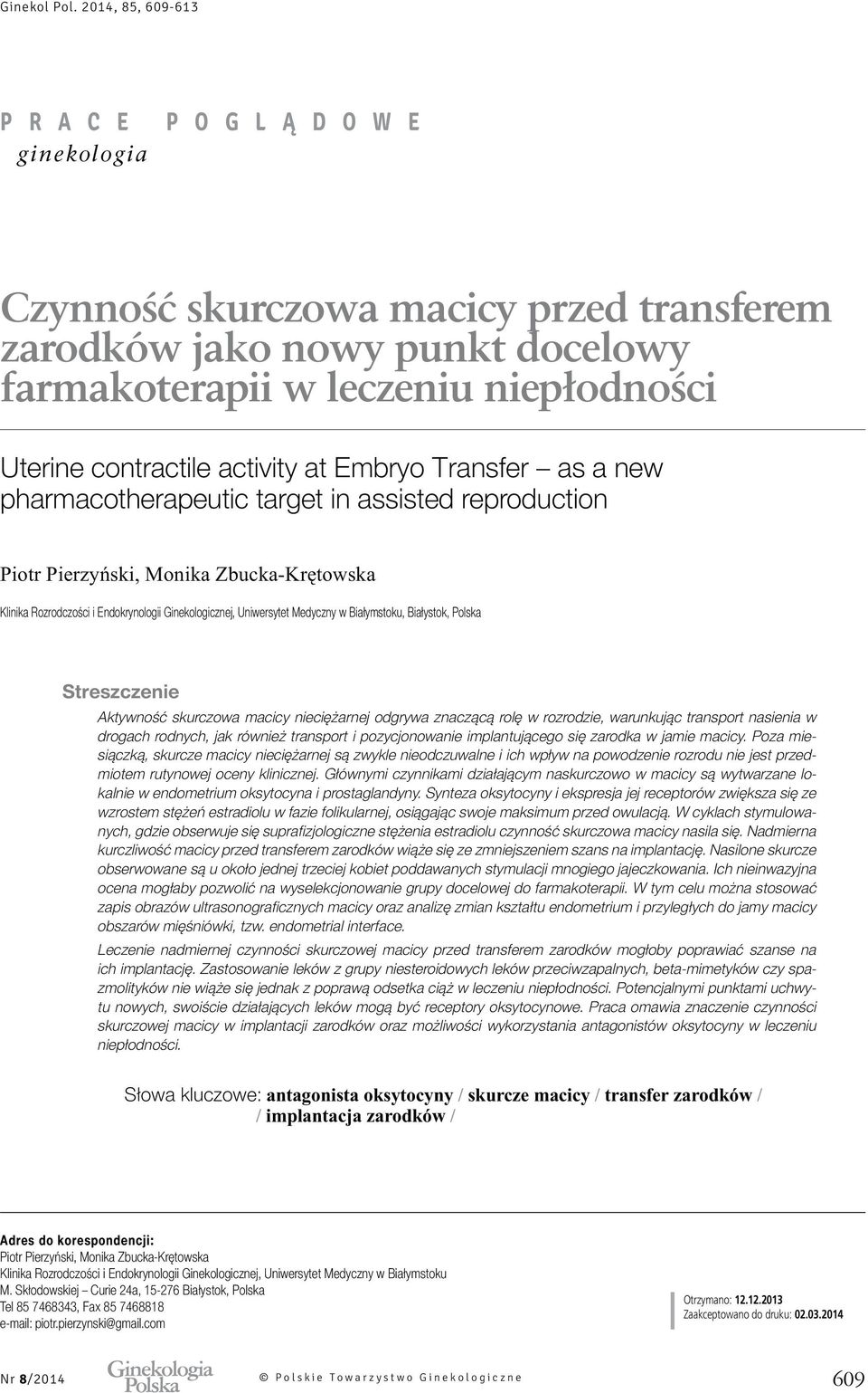 znaczącą rolę w rozrodzie, warunkując transport nasienia w drogach rodnych, jak również transport i pozycjonowanie implantującego się zarodka w jamie macicy.