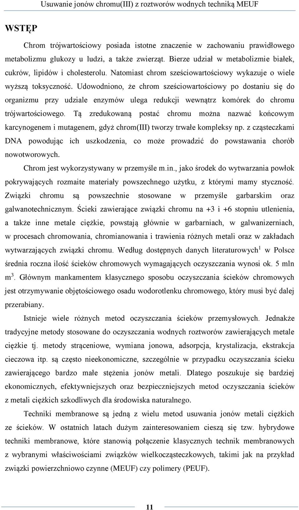 Udowodniono, że chrom sześciowartościowy po dostaniu się do organizmu przy udziale enzymów ulega redukcji wewnątrz komórek do chromu trójwartościowego.