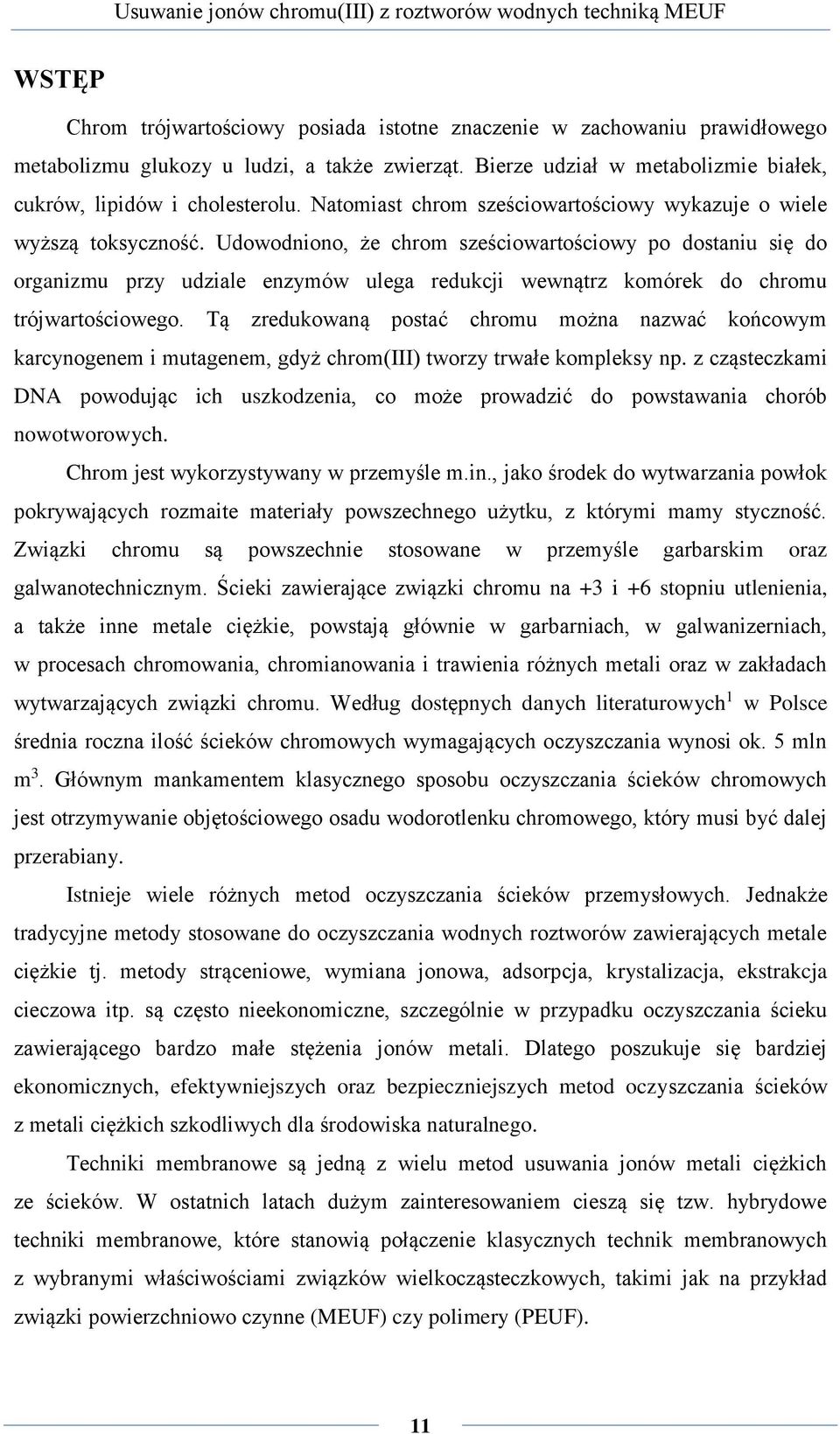 Udowodniono, że chrom sześciowartościowy po dostaniu się do organizmu przy udziale enzymów ulega redukcji wewnątrz komórek do chromu trójwartościowego.