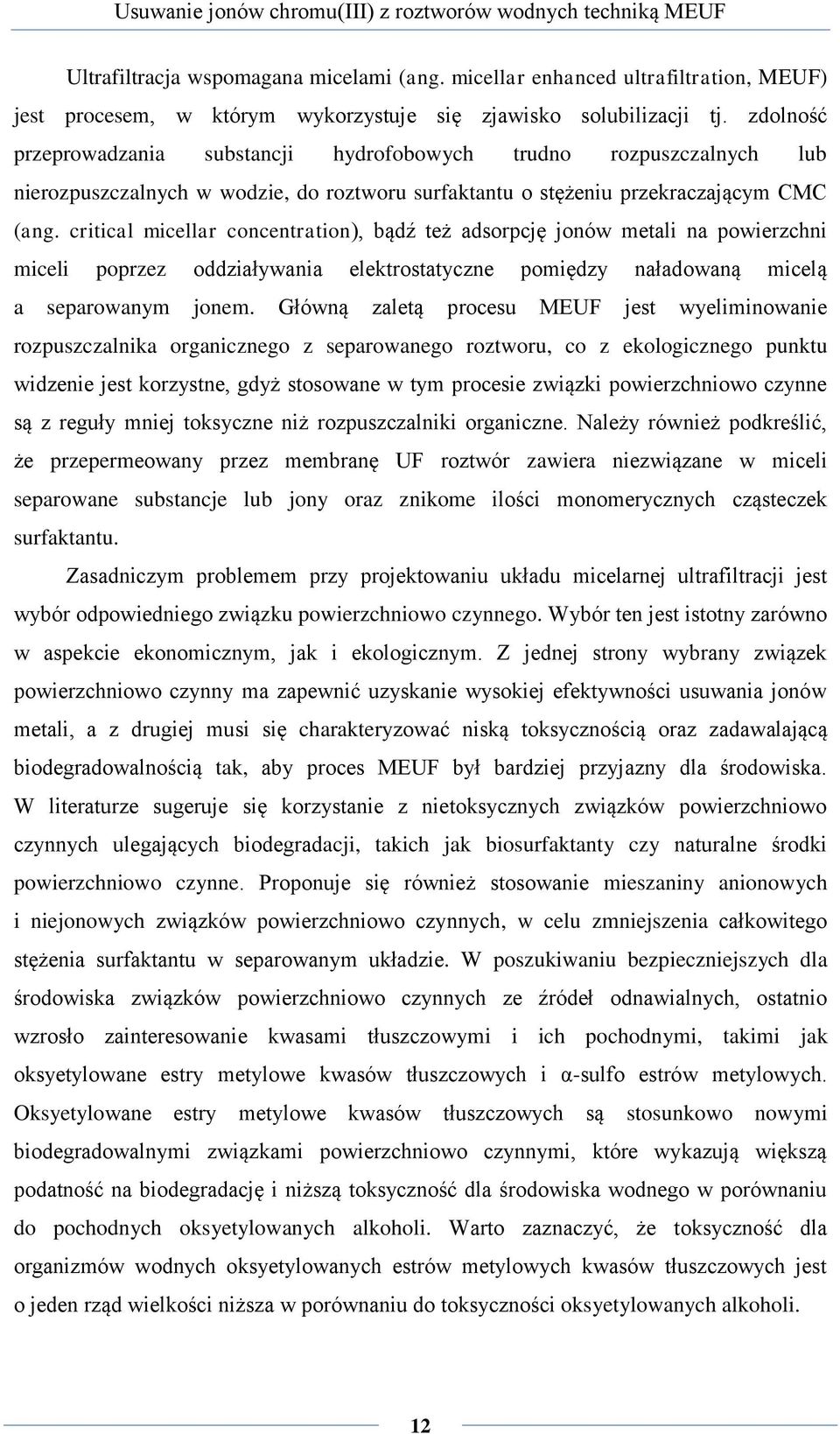 critical micellar concentration), bądź też adsorpcję jonów metali na powierzchni miceli poprzez oddziaływania elektrostatyczne pomiędzy naładowaną micelą a separowanym jonem.
