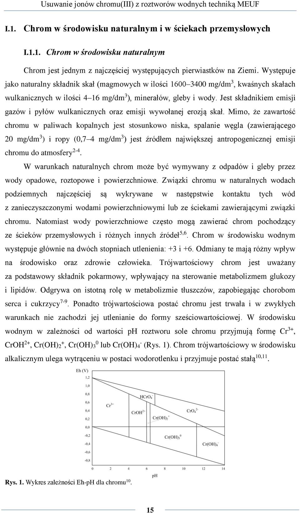 Jest składnikiem emisji gazów i pyłów wulkanicznych oraz emisji wywołanej erozją skał.