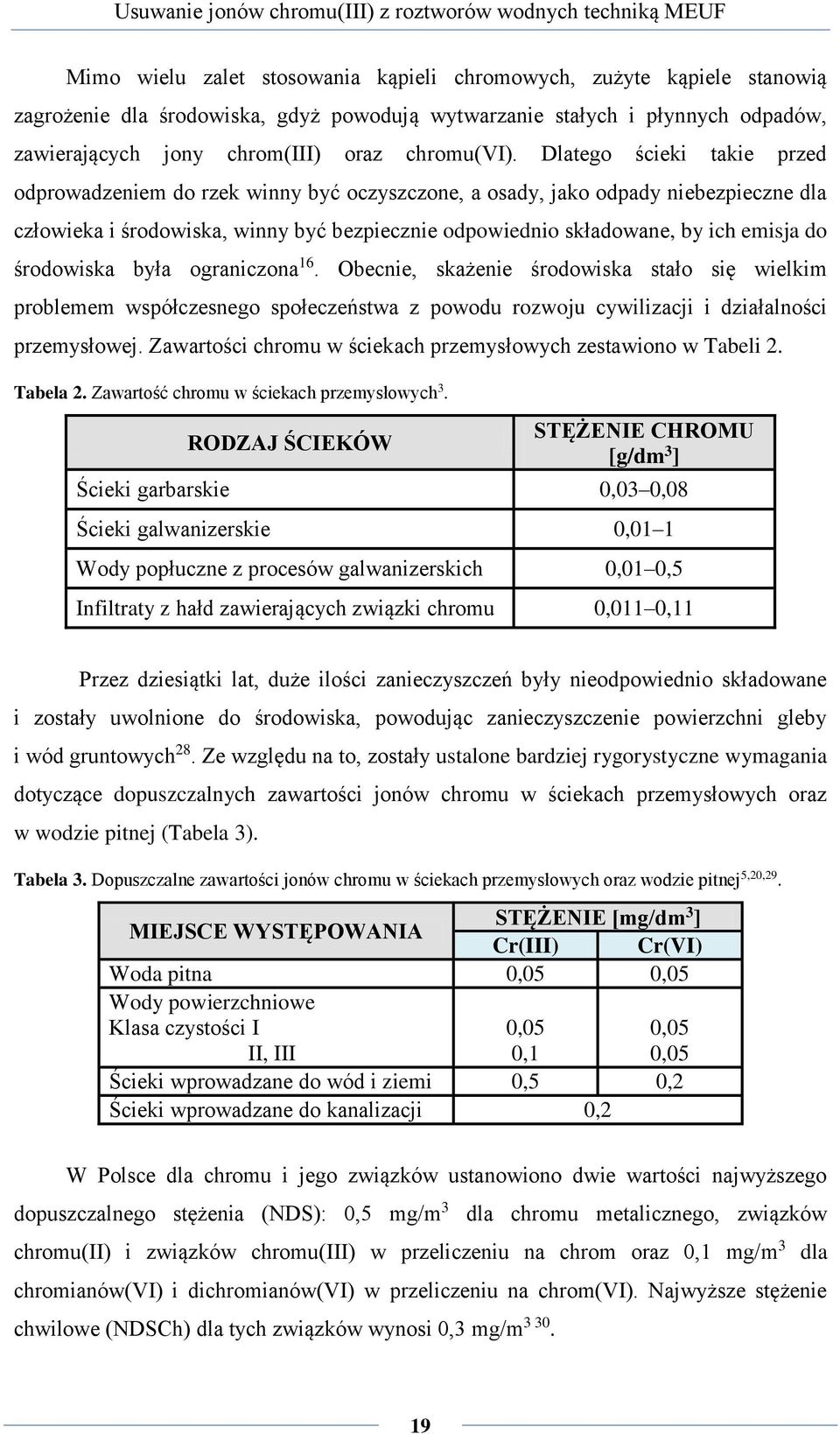 środowiska była ograniczona 16. Obecnie, skażenie środowiska stało się wielkim problemem współczesnego społeczeństwa z powodu rozwoju cywilizacji i działalności przemysłowej.