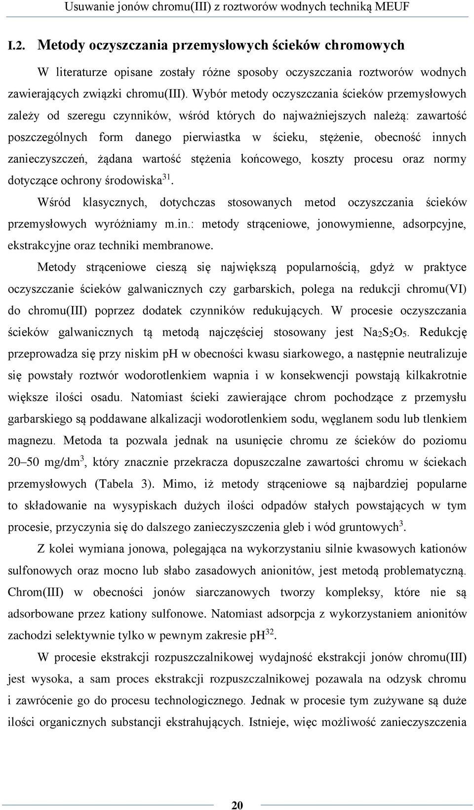 innych zanieczyszczeń, żądana wartość stężenia końcowego, koszty procesu oraz normy dotyczące ochrony środowiska 31.