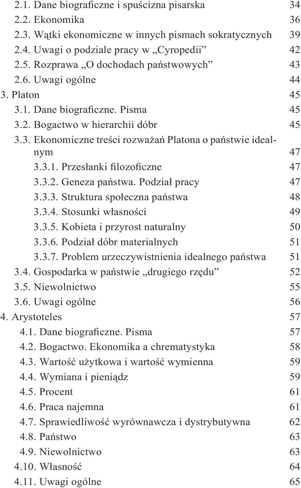 3.1. Przesłanki filozoficzne 47 3.3.2. Geneza państwa. Podział pracy 47 3.3.3. Struktura społeczna państwa 48 3.3.4. Stosunki własności 49 3.3.5. Kobieta i przyrost naturalny 50 3.3.6.