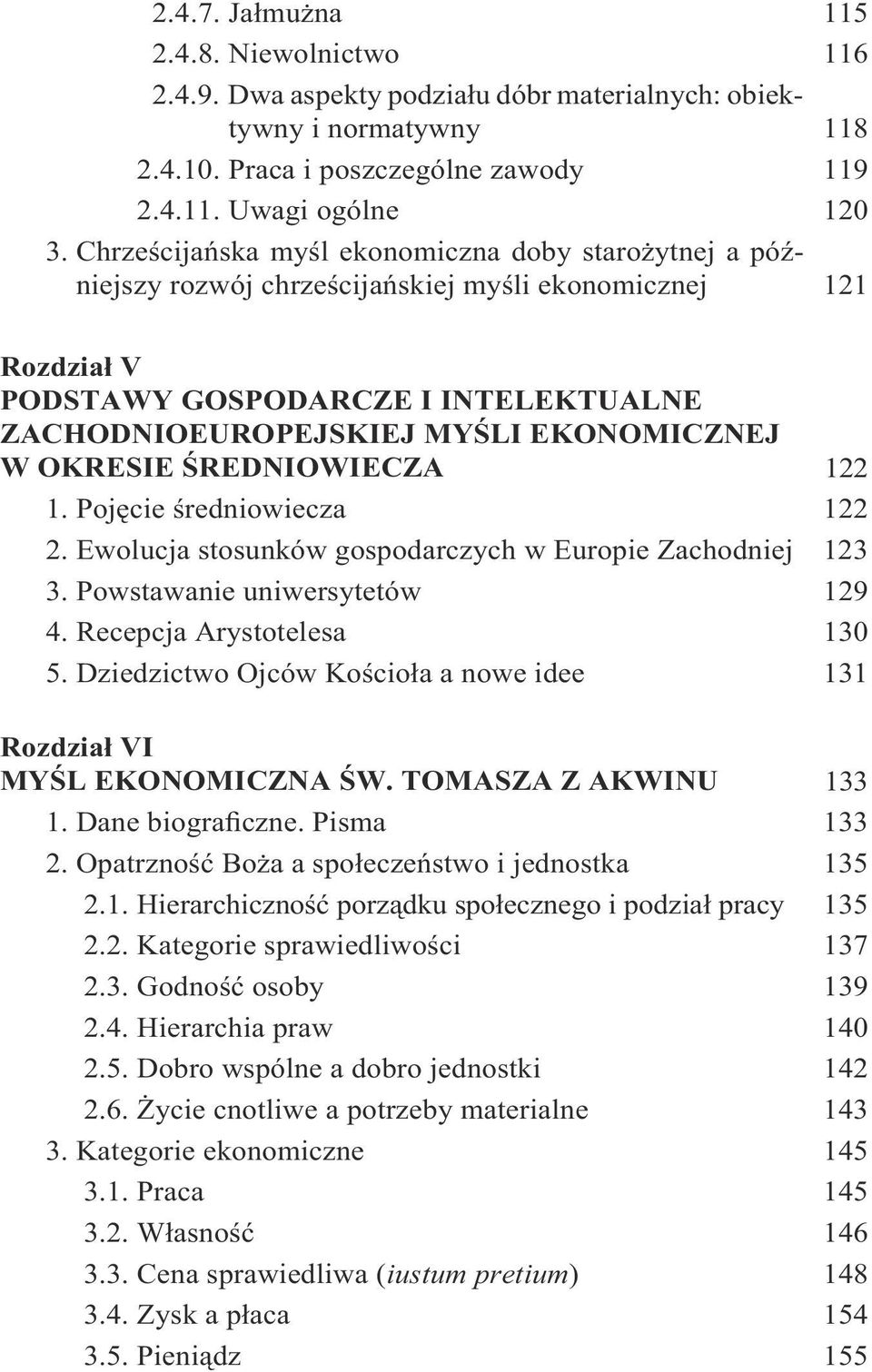 OKRESIE ŚREDNIOWIECZA 122 1. Pojęcie średniowiecza 122 2. Ewolucja stosunków gospodarczych w Europie Zachodniej 123 3. Powstawanie uniwersytetów 129 4. Recepcja Arystotelesa 130 5.