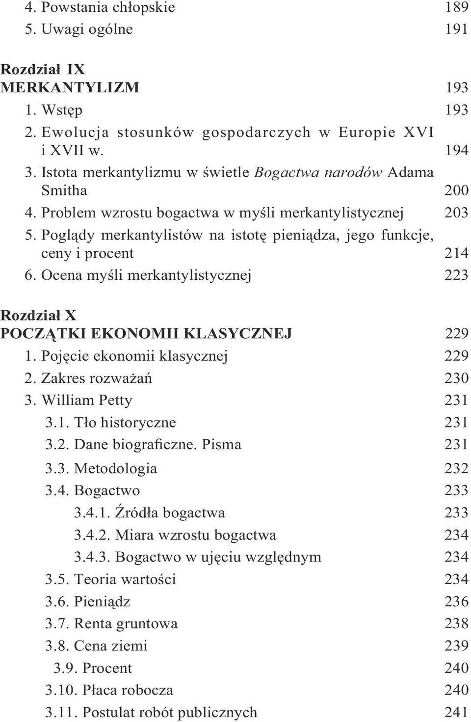 Poglądy merkantylistów na istotę pieniądza, jego funkcje, ceny i procent 214 6. Ocena myśli merkantylistycznej 223 Rozdział X POCZĄTKI EKONOMII KLASYCZNEJ 229 1. Pojęcie ekonomii klasycznej 229 2.