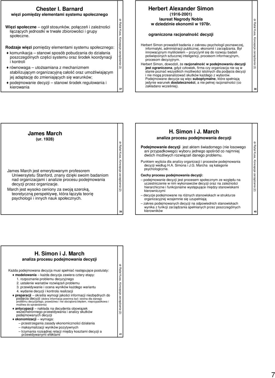 ograniczona racjonalność decyzji Rodzaje więzi pomiędzy elementami systemu społecznego: Herbert Simon prowadził badania z zakresu psychologii poznawczej, informatyki, administracji publicznej,